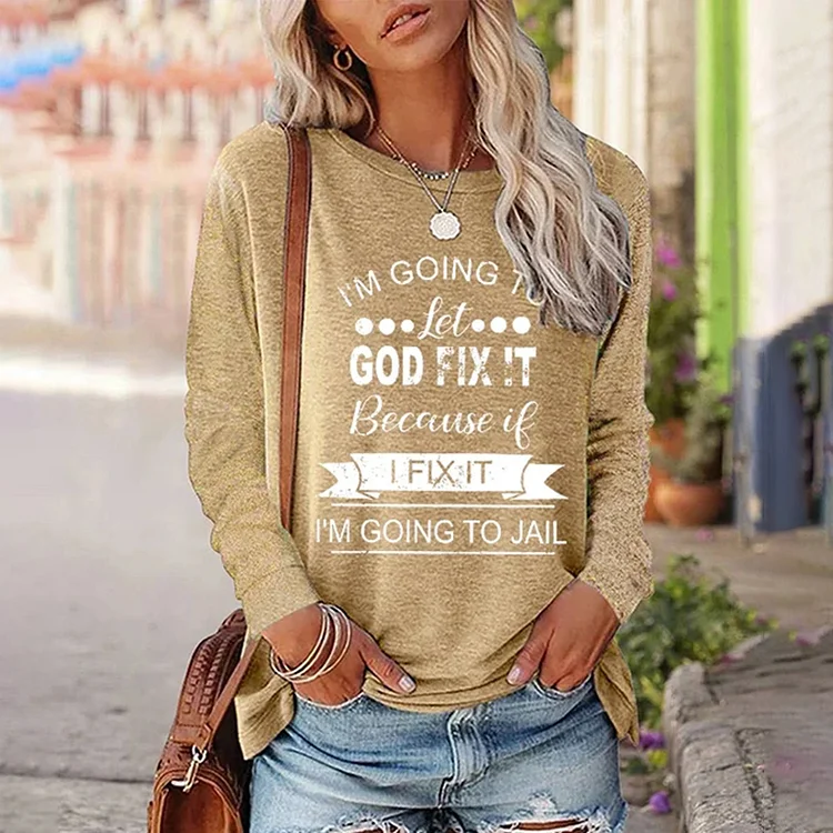 Vefave I'Ll Let God Fix It Because I Fix It And I'Ll Go To Jail Print T-Shirt