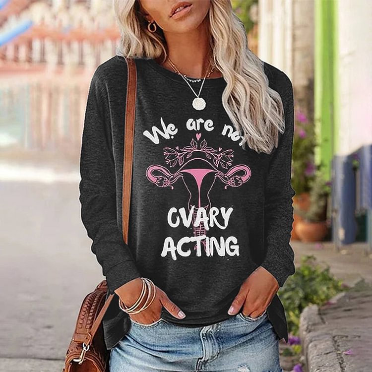 VChics We Are Not Ovary Acting Printed Long Sleeve T-Shirt