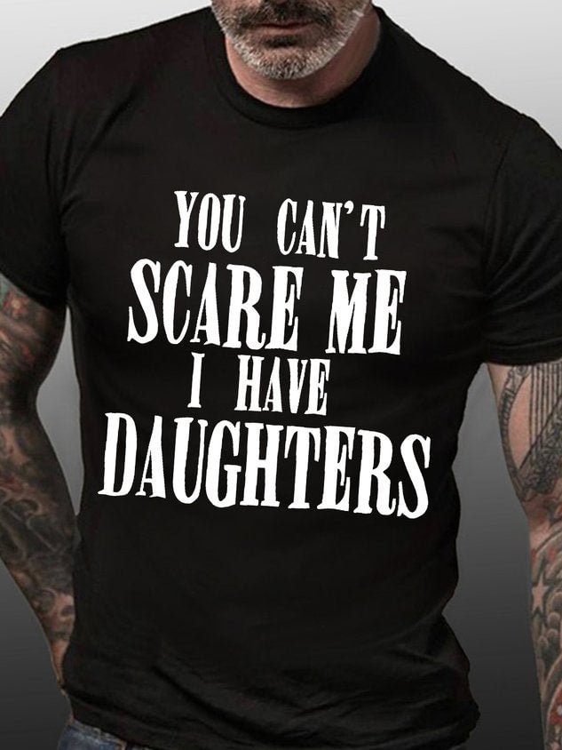Men's You Can't Scare Me I Have Daughters Funny Graphics Printed Loose Cotton Text Letters T-shirt socialshop