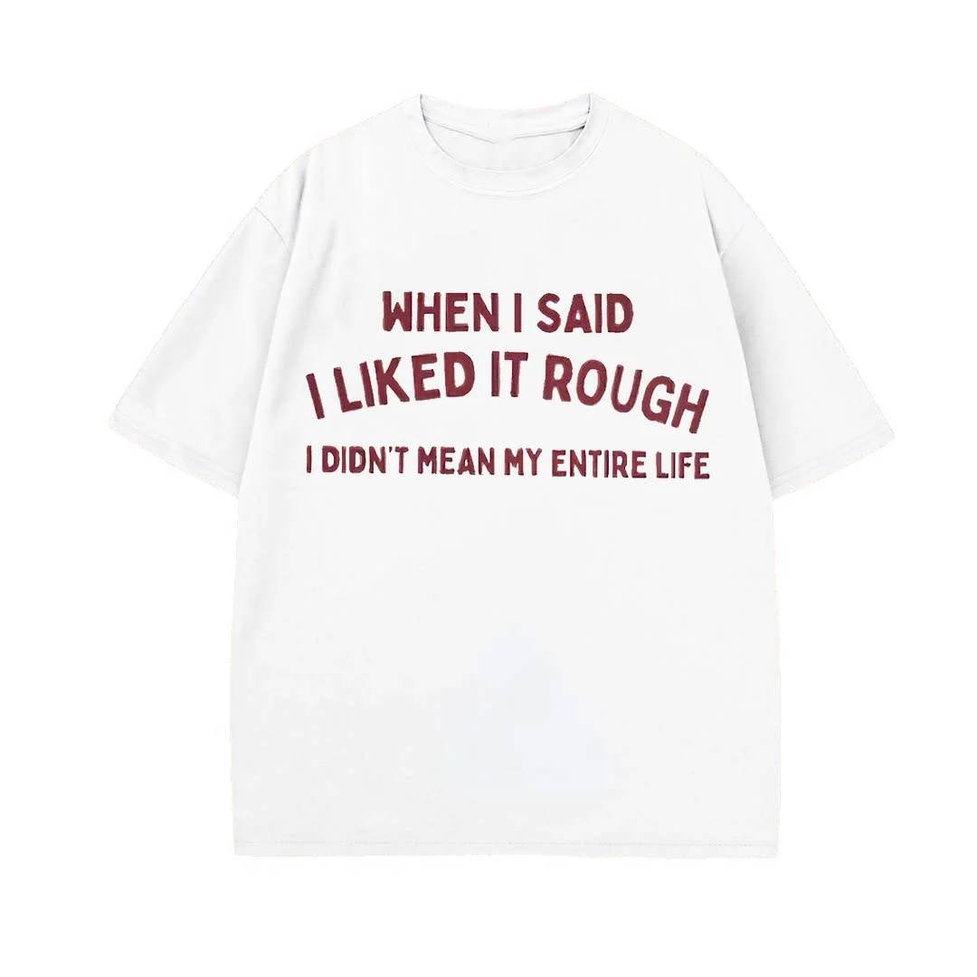 When I Said I Liked It Rough Printed Unisex Oversized T-shirt - Devcarry