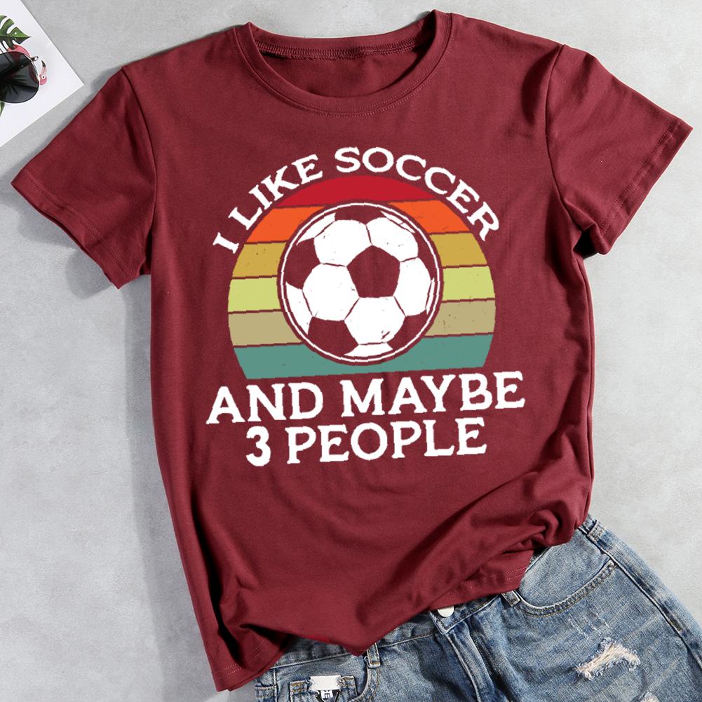 I Like Soccer And Maybe 3 People Round Neck T-shirt-0019611-Guru-buzz