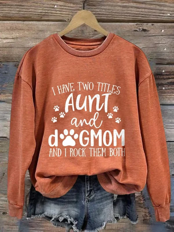 Retro I Have Two Titles Aunt And Dog Mom And I Rock Them Both Print Sweatshirt