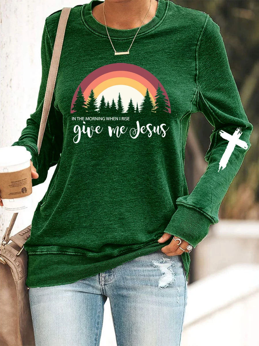 In The Morning When I Rise Give Me Jesus Sweatshirt