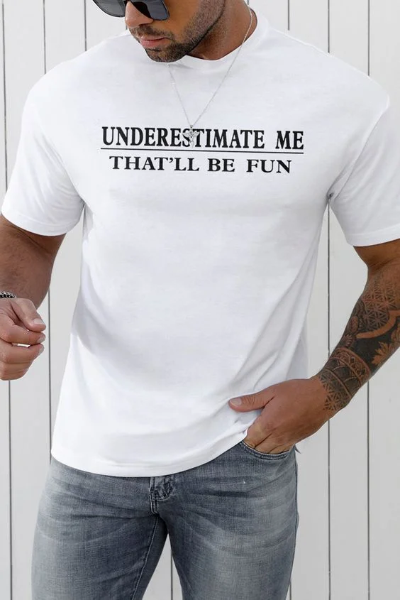Underestimate Me That'll Be Fun Men's T-shirt