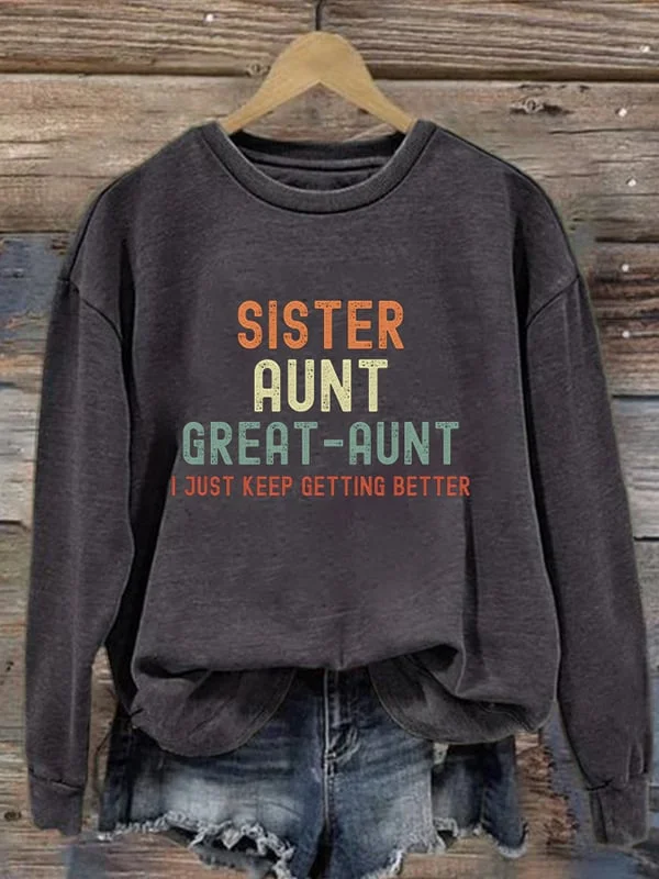 Retro Sister Aunt Great-Aunt I Just Keep Getting Better Print Sweatshirt