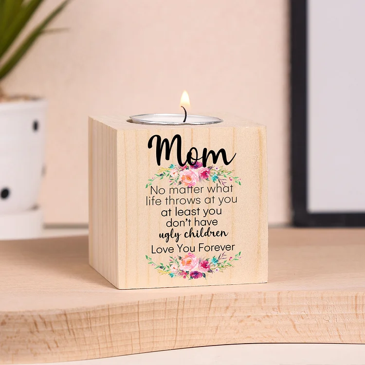 To Mom/Mum Personalized Text Candle Holder "At Least You Don't Have Ugly Children" Wooden Candlestick