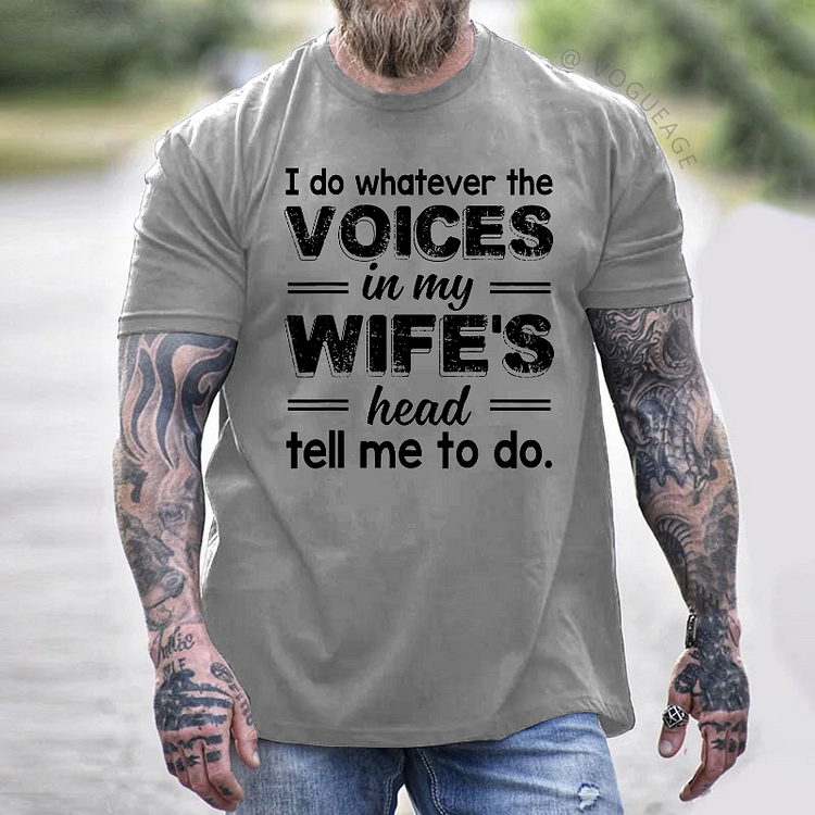 I Do Whatever The Voices In My Wife's Head Tell Me To Do Funny T-shirt
