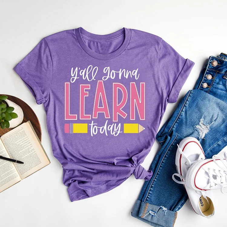 You All Gonna Learn Today T-shirt Tee-06697
