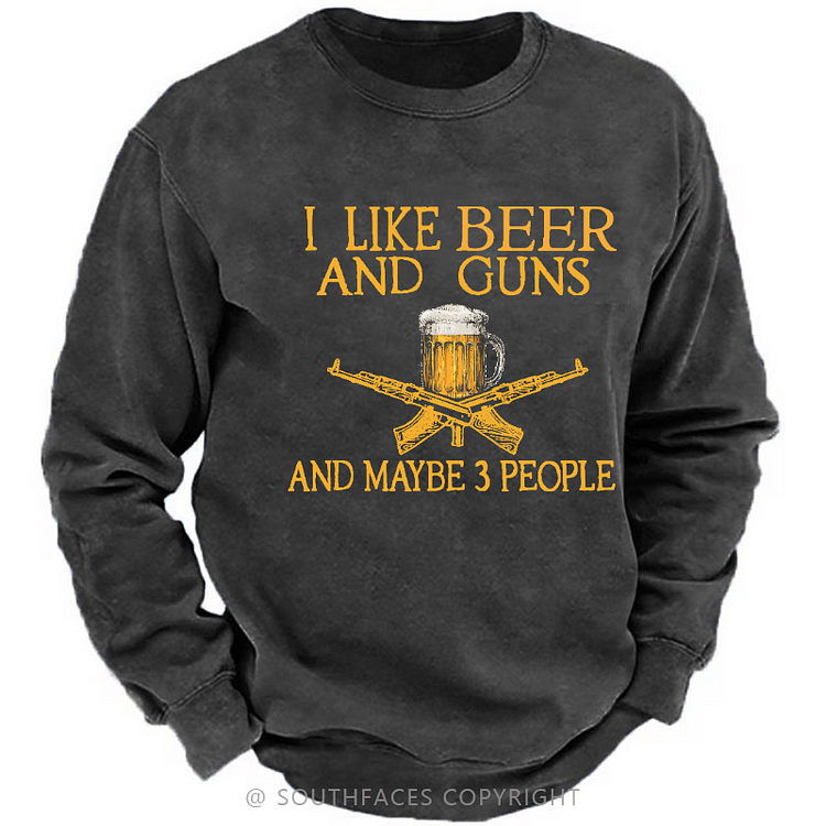 I Like Beer And Guns And Maybe 3 People Funny Liquor Men's Sweatshirt