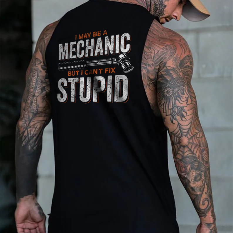 I Have Be A Mechanic But I Can't Fix Stupid Men's Tank - Devcarry