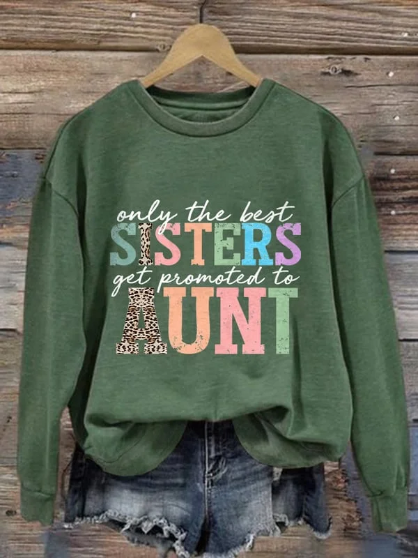 Retro Only The Best Sisters Get Promoted to Aunt Print Sweatshirt