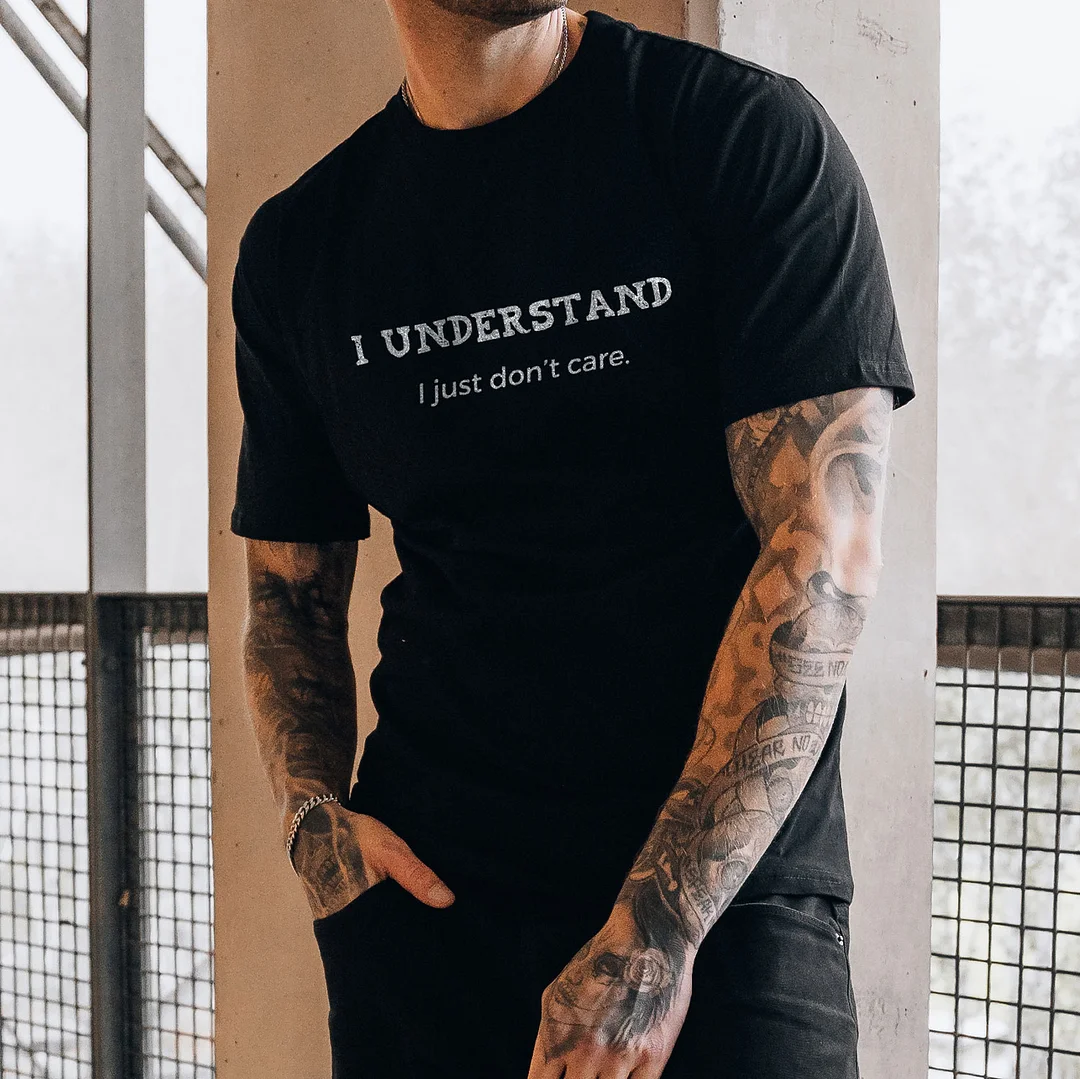 I UNDERSTAND I JUST DON’T CARE Letter Graphic Black Print T-shirt