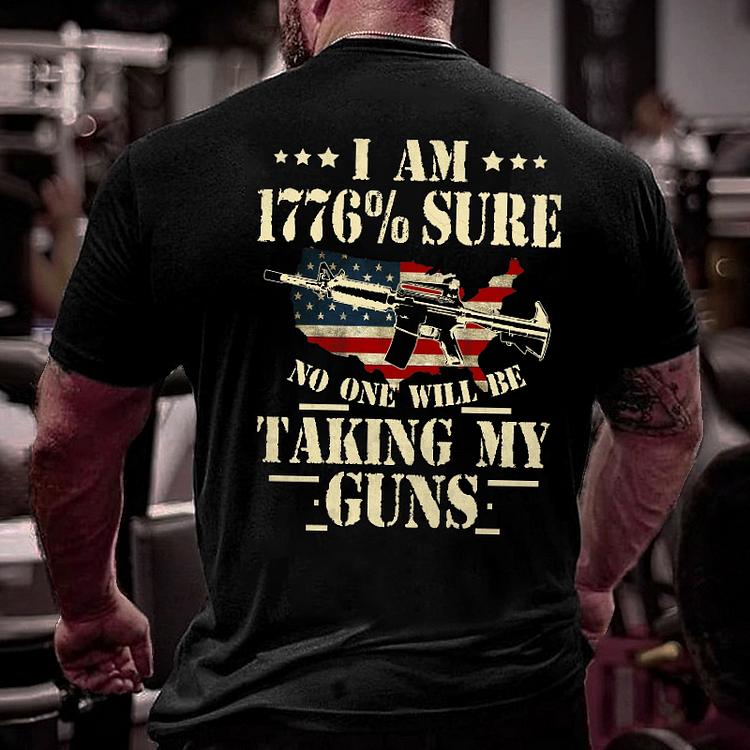 I Am 1776 % Sure No One Will Be Taking My Guns USA Flag Print T-shirt