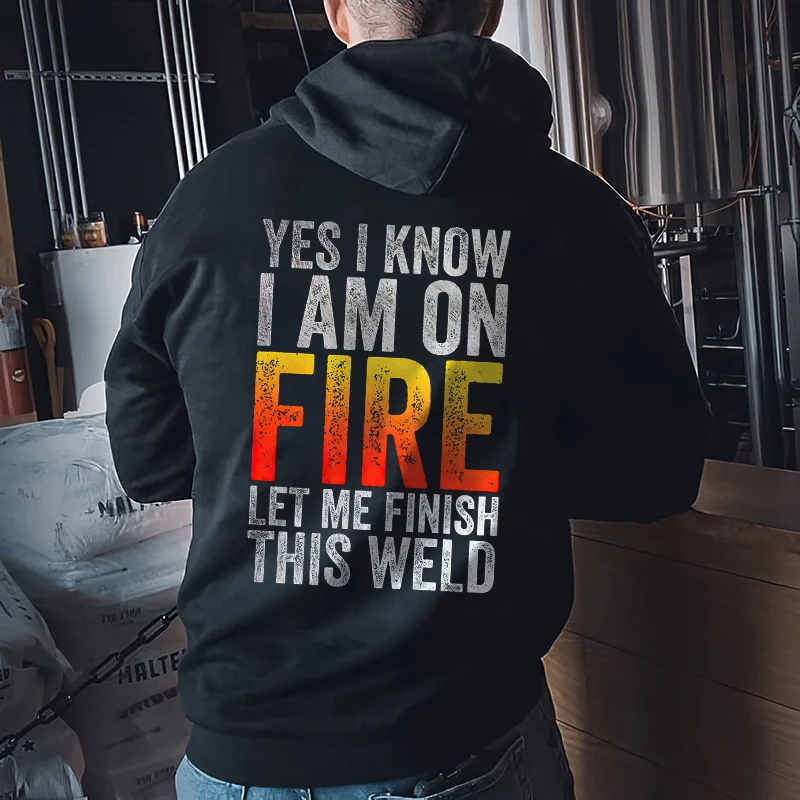 Yes I Know I Am On Fire Let Me Finish This Weld Hoodie - Devcarry