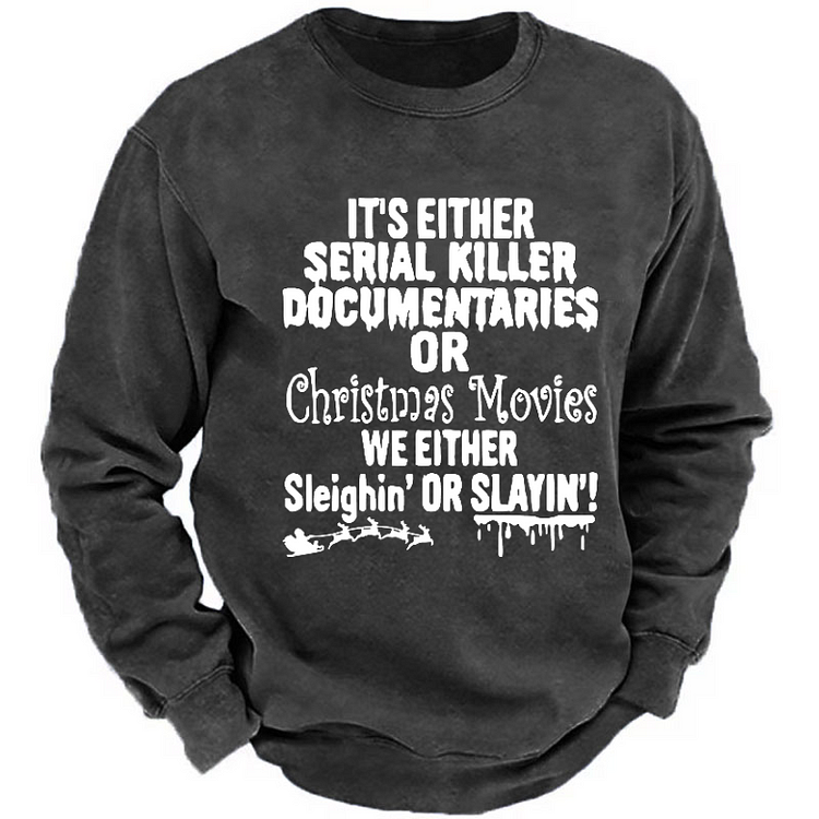 It's Either Serial Killer Documentaries Or Christmas Movies We Either Sleighin' Or Slayin'! Sweatshirt