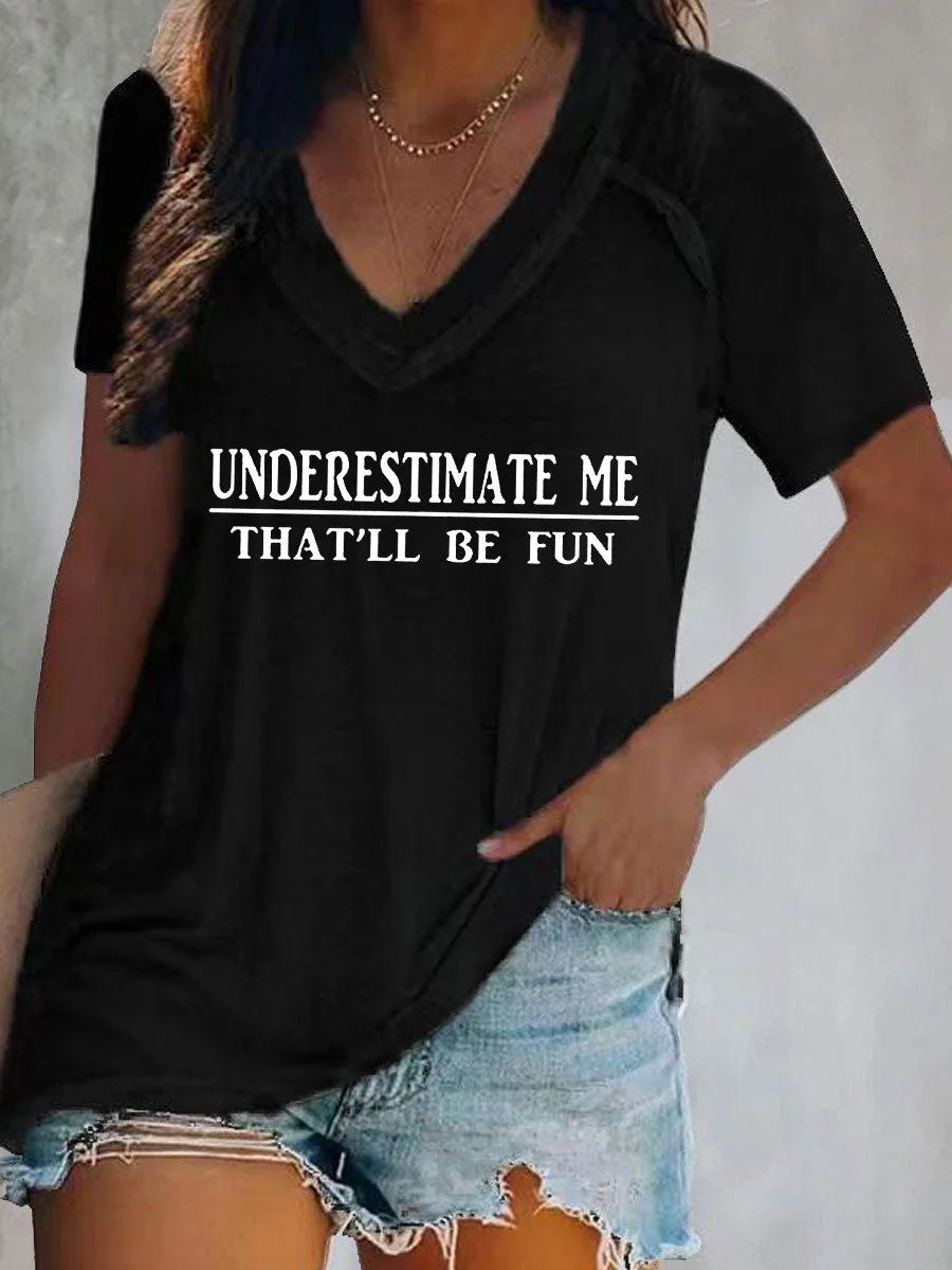 Underestimate Me That'll Be Fun V-neck T-shirt