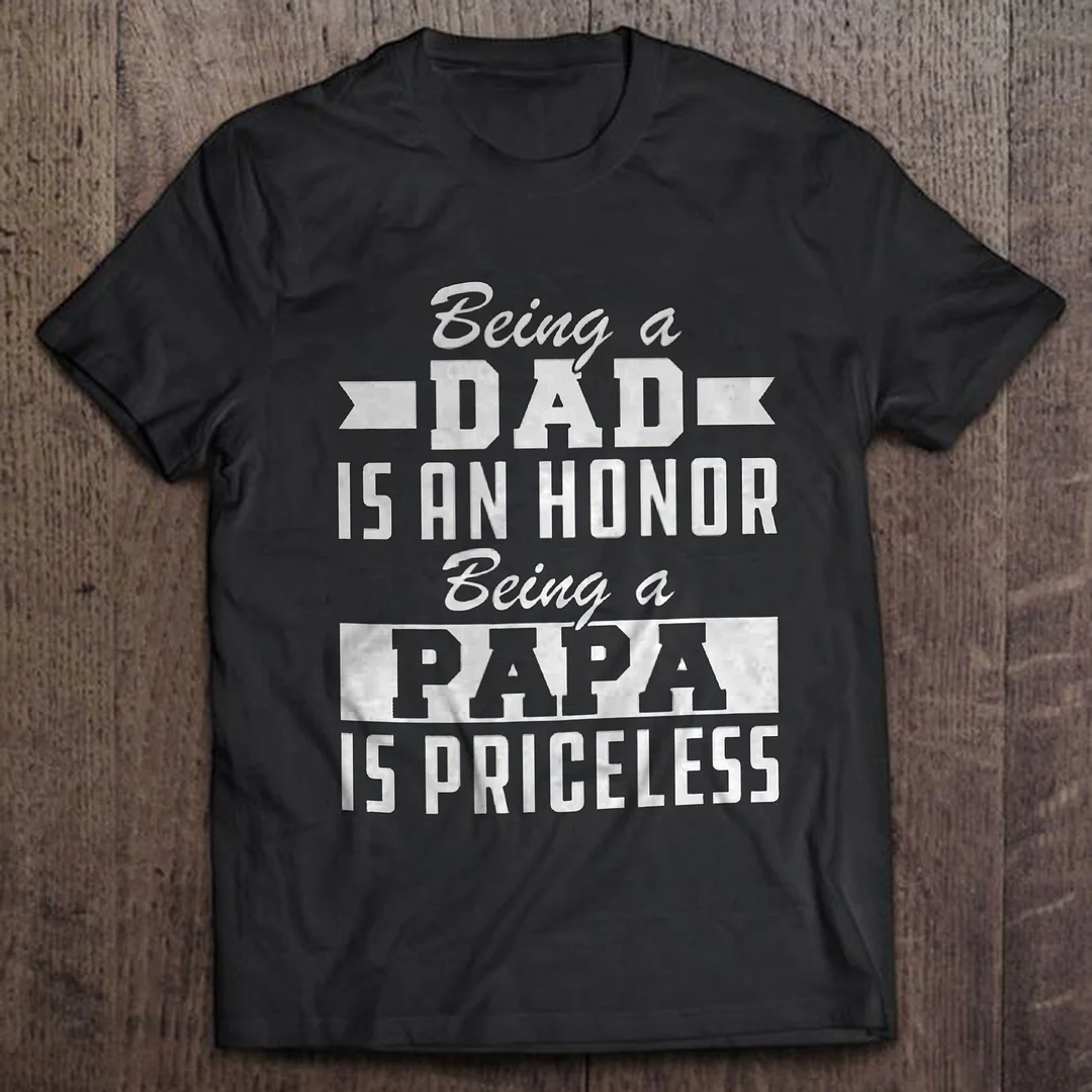 Being A Dad Is An Honor Being A Papa Is Priceless T-shirts - Devcarry