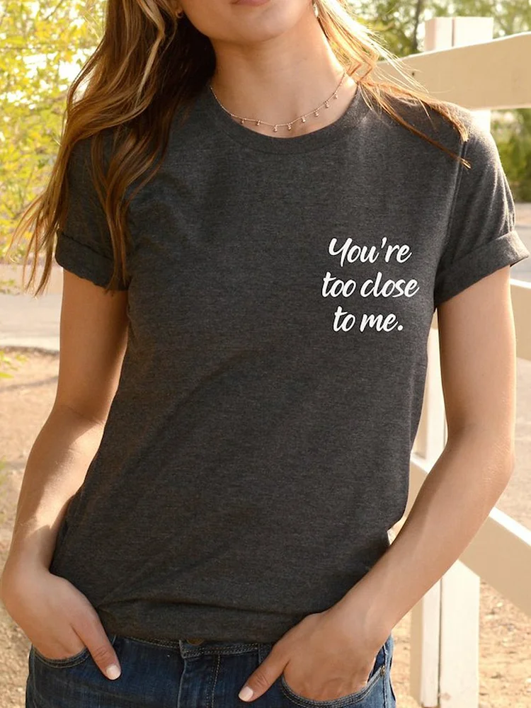 Bestdealfriday You're Too Close To Me Letter Shift Short Sleeve Crew Neck Woman's T-Shirts Tops