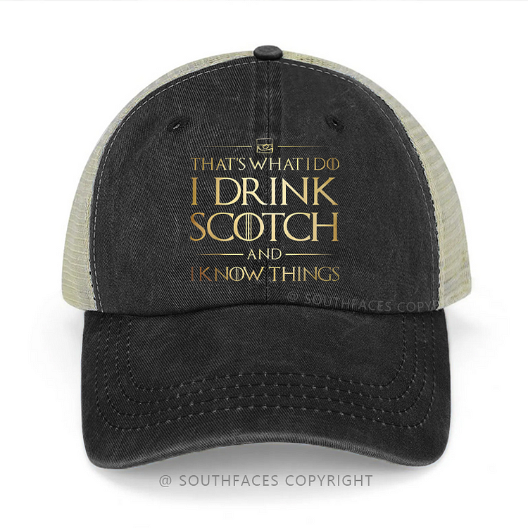 That's What I Do I Drink Scotch And I Know Things Funny Drunk Trucker Cap