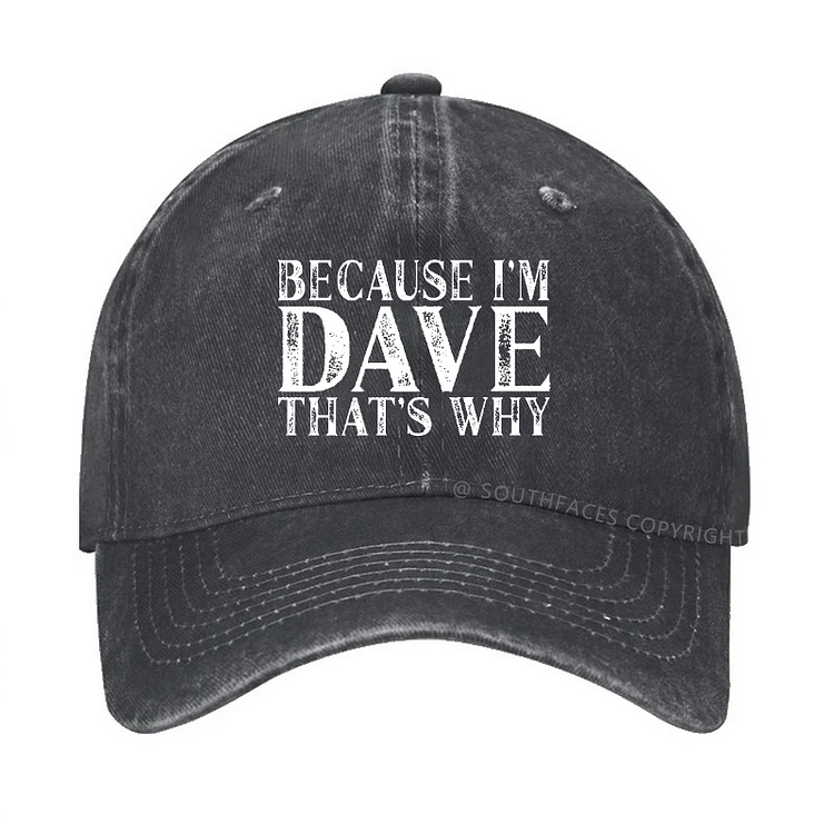 Because I'm Dave That's Why Funny Custom Hat