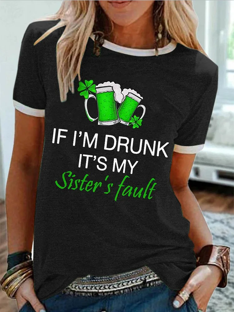 Bestdealfriday Saint Patrick If I'm Drunk It's My Sister's Fault Graphic Crew Neck Short Sleeve Tee