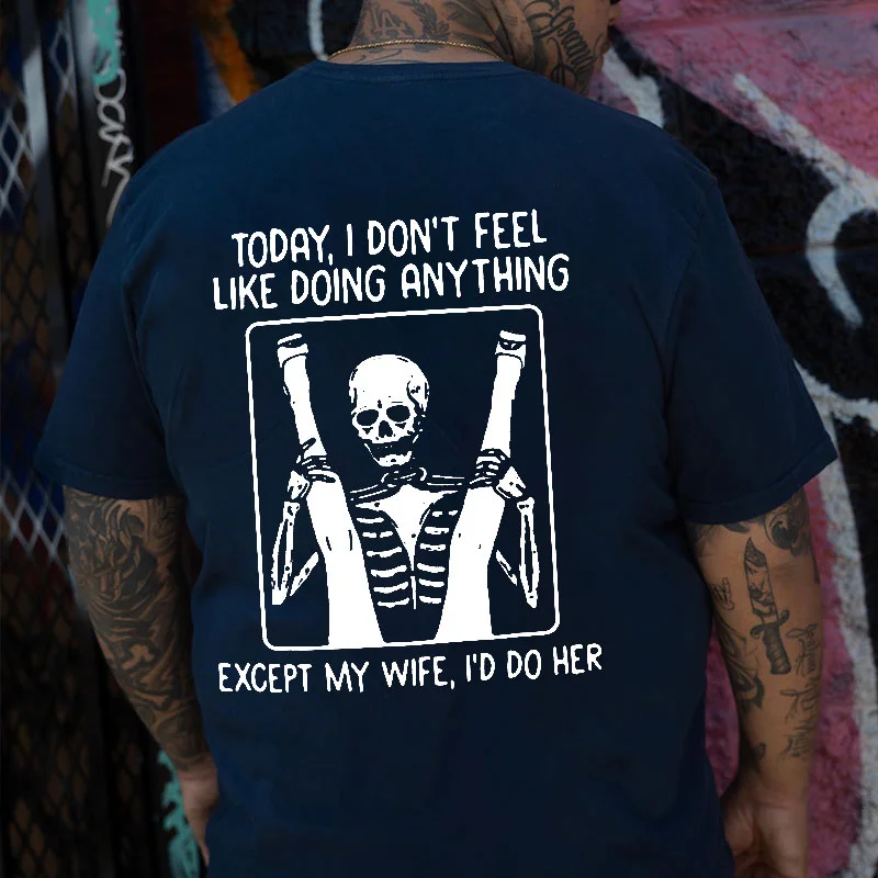 TODAY I DON'T FEEL LIKE DOING ANYTHING Casual Black Print T-shirt