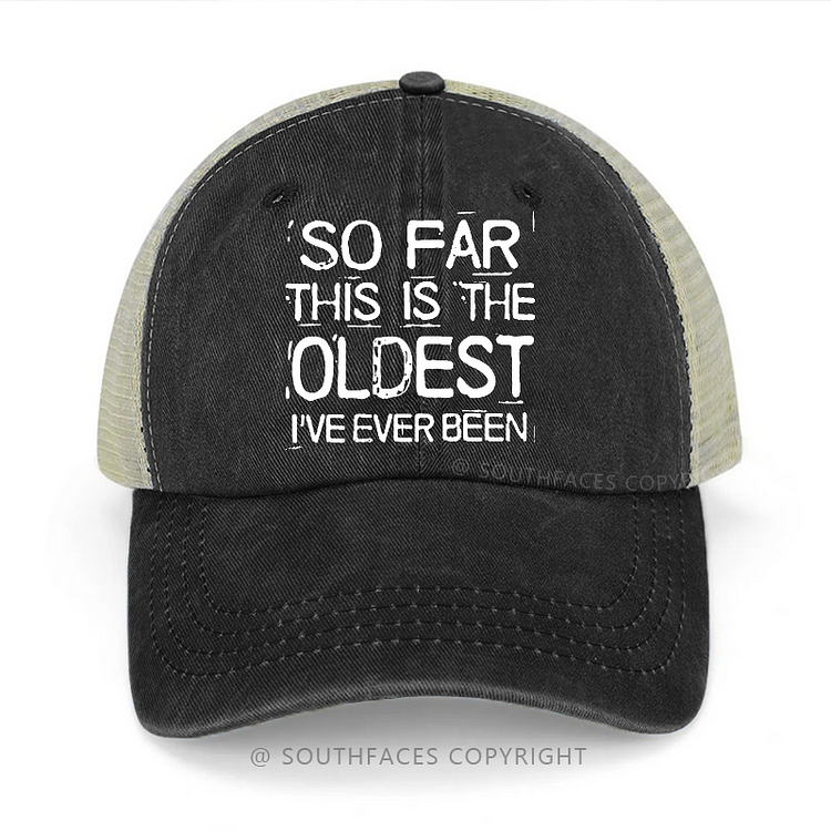 So Far This Is The Oldest I've Ever Been Sarcastic Trucker Cap