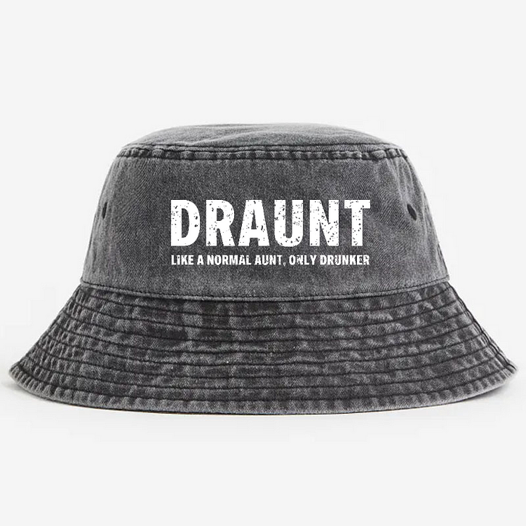 Draunt Like A Normal Aunt Only Drunker Funny Family Gift Bucket Hat