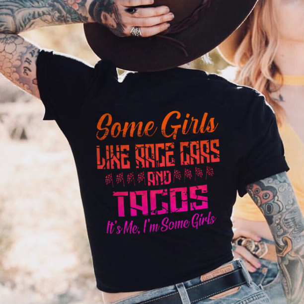Some Girls Like Race Gars And Tagos It's Me ,I'm Some Girls T-shirts - Devcarry