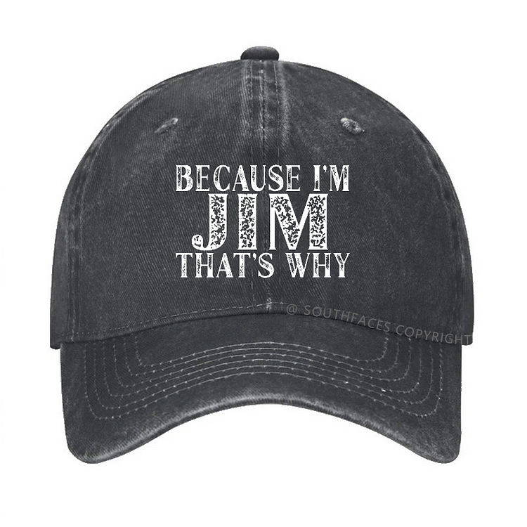 Because I'm Jim That's Why Funny Custom Hat