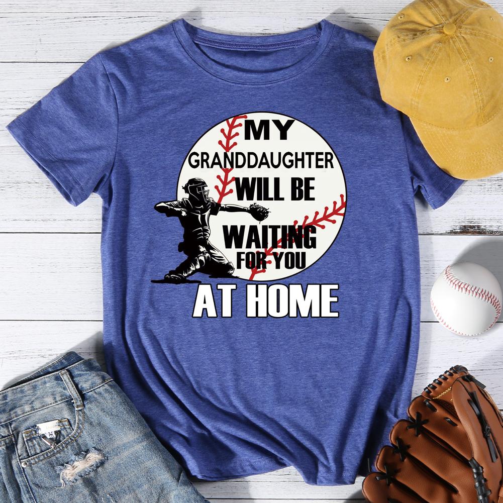 My Granddaughter Will Be Waiting for You At Home Round Neck T-shirt-016906-Guru-buzz
