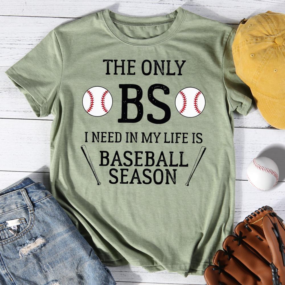 The only  I need in my life is baseball season Round Neck T-shirt-0025451-Guru-buzz