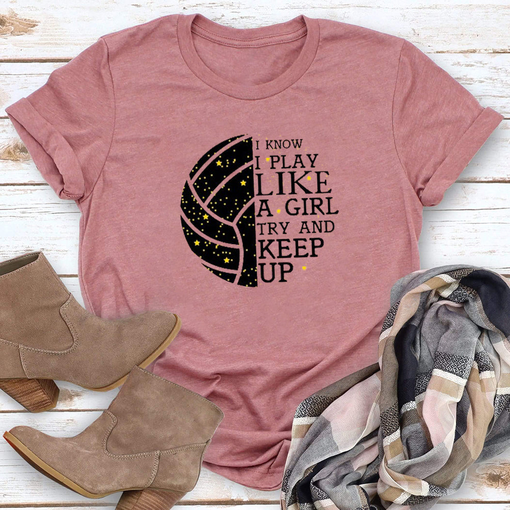 I Know I Play Like a Girl Try and Keep Up Volleyball    T-shirt Tee -03748-Guru-buzz