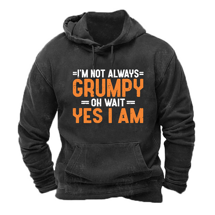 I'm Not Always Grumpy Oh Wait Yes I Am Funny Men's Hoodie