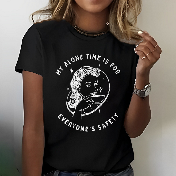 My Alone Time Is For Everyones Safety Sarcastic T-shirt