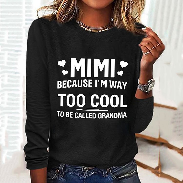 Comstylish MIMI Because I'M Way Too Cool To Be Called Grandma Funny Long Sleeve T-Shirt