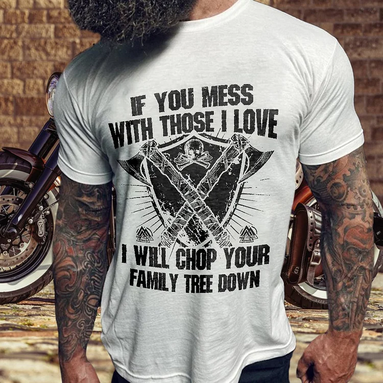 If You Mess With those I Love Print Mens T-Shirt