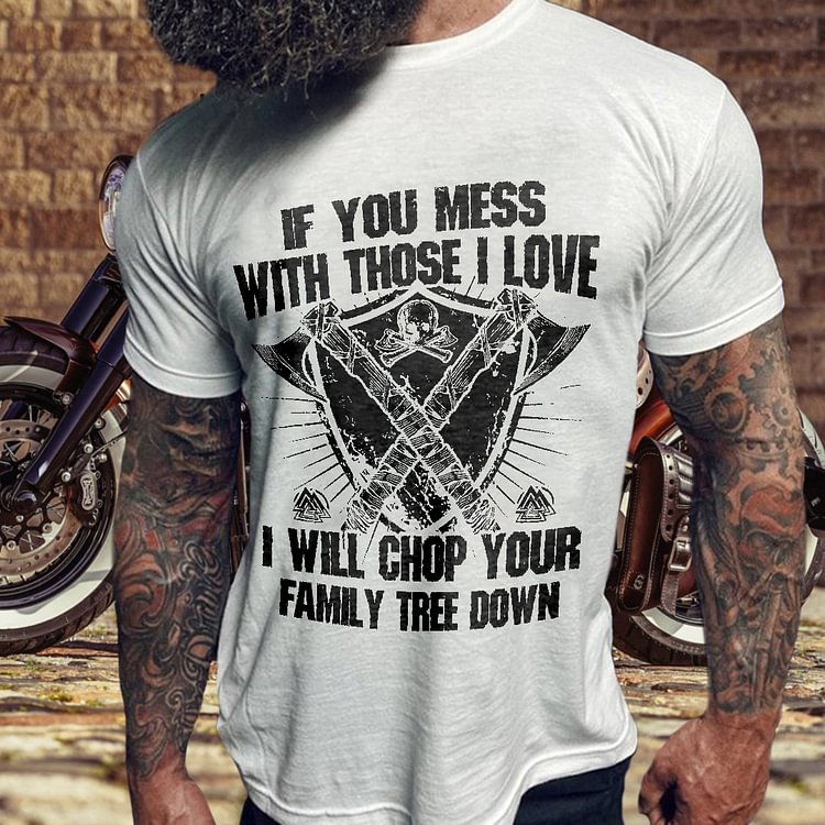 If You Mess With those I Love Print Mens T-Shirt