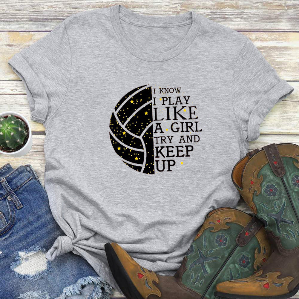 I Know I Play Like a Girl Try and Keep Up Volleyball    T-shirt Tee -03748-Guru-buzz
