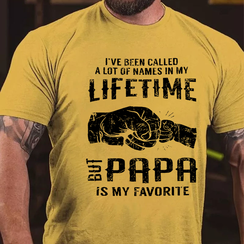 I Ve Been Called A Lot Of Names In My Lifetime The Papa Is My Favorite