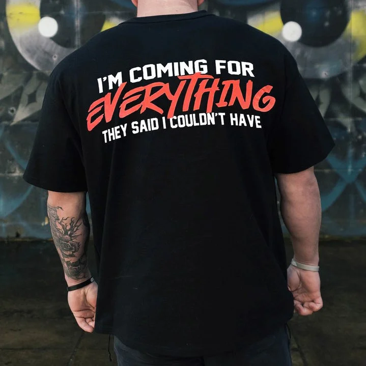 " I‘M Coming For Everything They Said I Couldn’T Have " Fun Print Casual Men'S Fashion T-Shirt