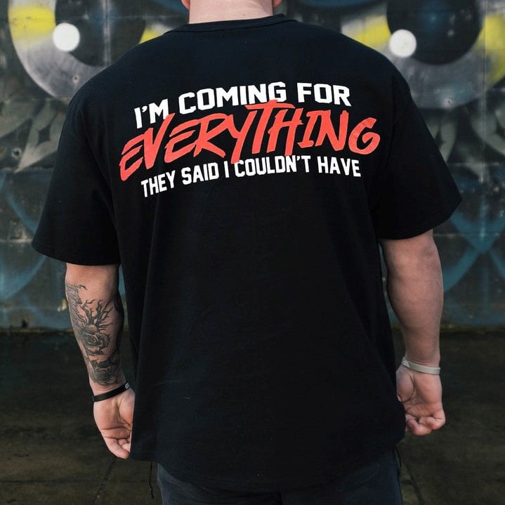 " I‘M Coming For Everything They Said I Couldn’T Have " Fun Print Casual Men'S Fashion T-Shirt