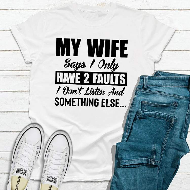 Bestdealfriday My Wife Says I Only Have Two Fault