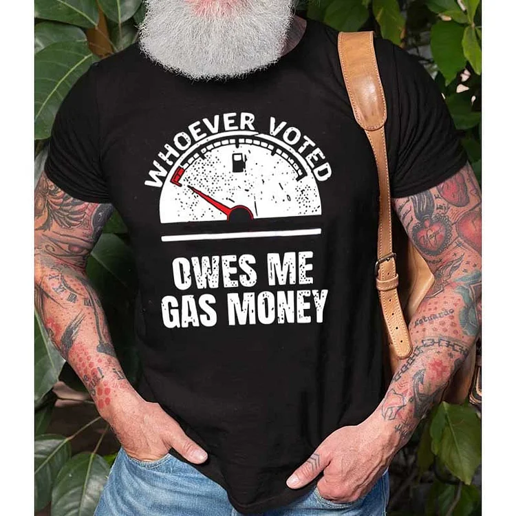 "Whoever Voted Owes Me Gas Money" Men's T-Shirt