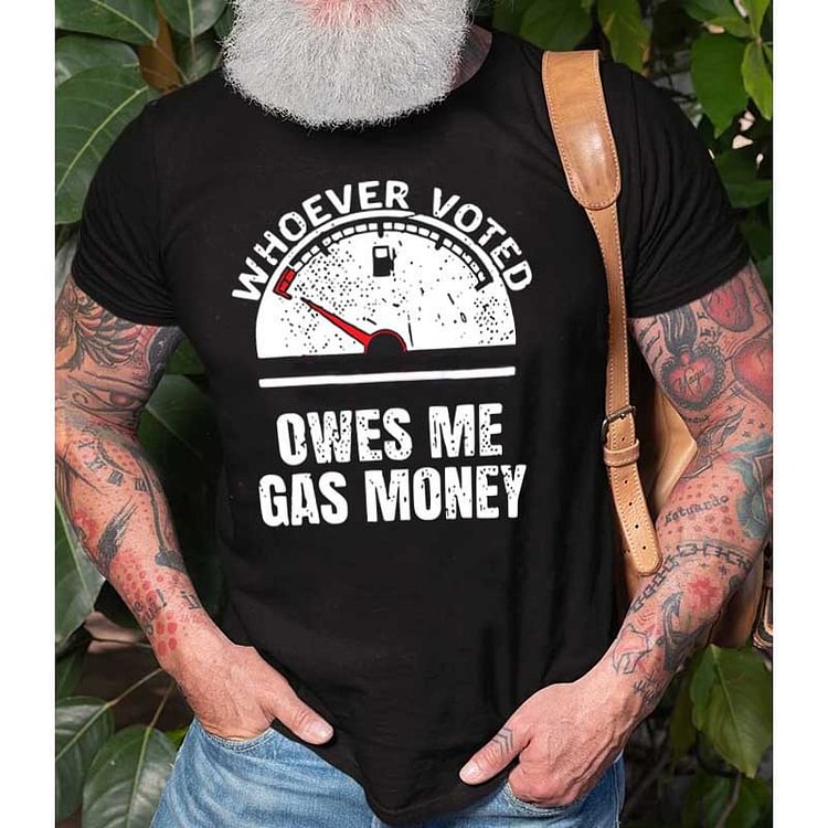 "Whoever Voted Owes Me Gas Money" Men's T-Shirt