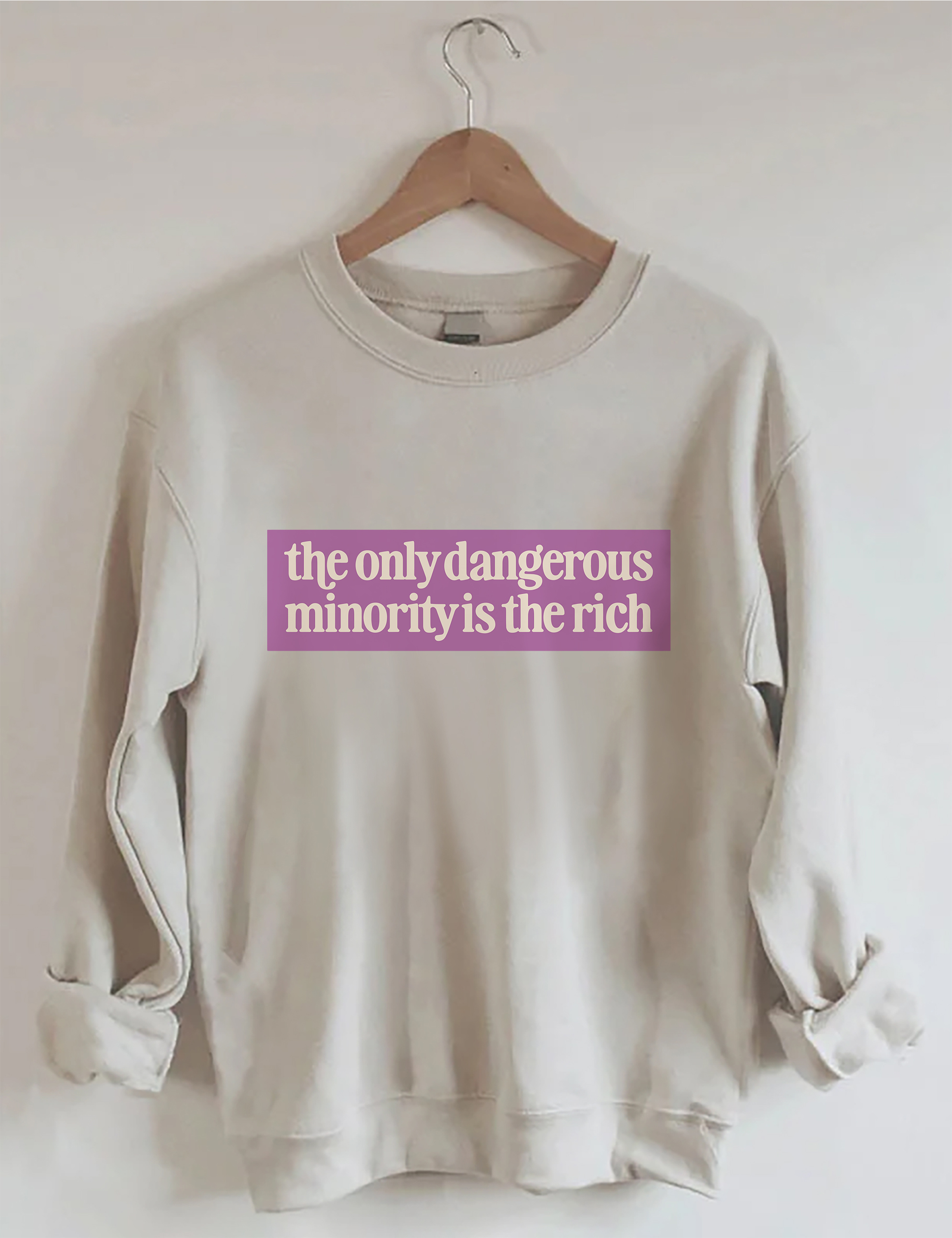 The Only Dangerous Minority Is The Rich Sweatshirt
