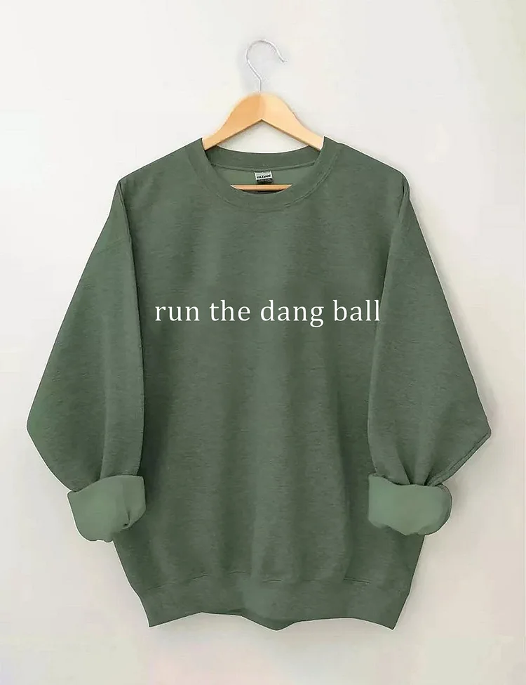 Run The Dang Ball Sweatshirt socialshop