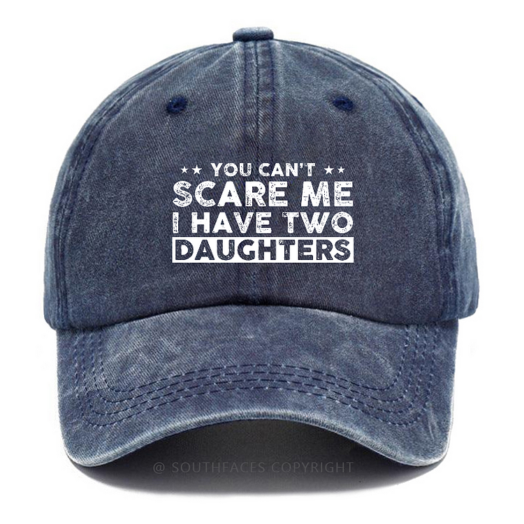 You Can't Scare Me I Have Two Daughters Funny Baseball Hat