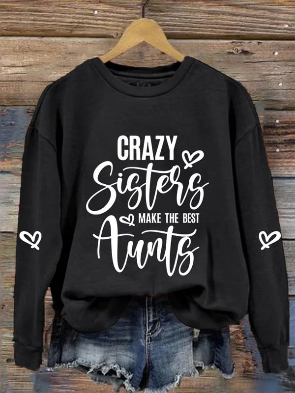Women's Crazy Sisters Make The Best Aunts Casual Sweatshirt