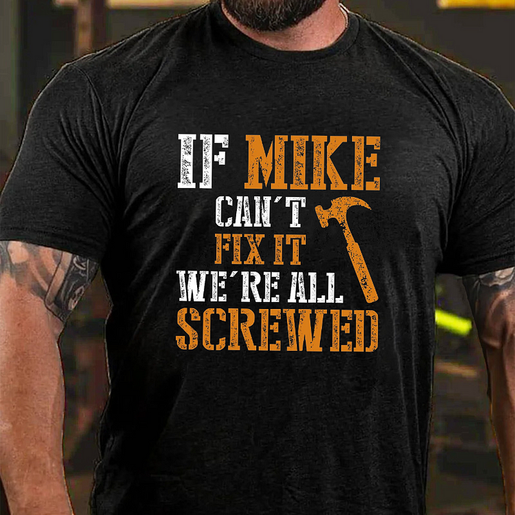 If Mike Can't Fix It We're All Screwed T-shirt